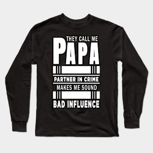 They Call Me Papa Because Partner in Crime Makes Me Sound Like A Bad Influence Long Sleeve T-Shirt